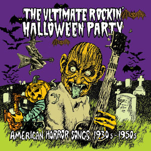 Various ‘The Ultimate Rockin’ Halloween Party’ – American Horror Songs 1930’s – 1950’s