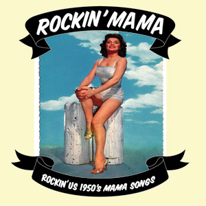 Various Rockin’ Mama Rockin’ US 1950’s Mama Songs