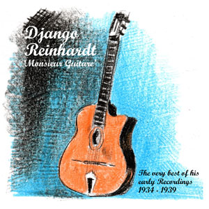 DJANGO REINHARDT ‘Monsieur Guitare’ The Very Best of his Early recordings 1934 - 1939 - DL118