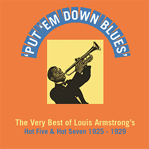 Put ’em down Blues The Very Best of Louis Armstrong’s Hot Five & Hot Seven