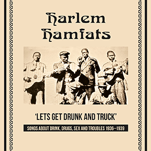 Harlem Hamfats 'Lets get Drunk and Truck'  Songs about Drink,Drugs,Sex and Troubles 1936 - 1939 - Viper 133
