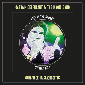 Captain Beefheart & the Magic Band ‘Live at the Garage’ Cambridge, Massachusetts, 3/5/1974 -Viper 136