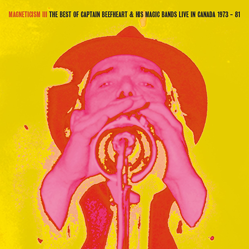 MAGNETICISM III The Best of Captain Beefheart & his Magic Bands Live in the Canada 1973 - 81 - Viper DL139