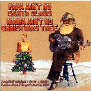 Various Papa Ain’t No Santa Claus, Mama Ain’t No Christmas Tree