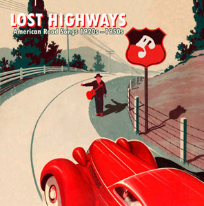 Various Lost Highways - American Road Songs from the 1920’s – 1950’s