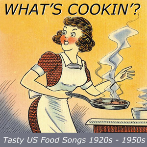 Various What's Cookin ? - Tasty US Food Songs 1920's - 1950's