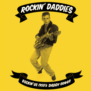Various Rockin’ Daddies Rockin’ US 1950’s Daddy Songs