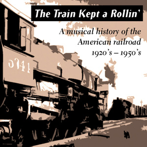 Various The Train Kept a Rollin - A musical History of the American Railroad 1920’s -50’s