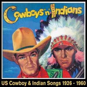 Various Cowboys ‘n’ Indians US Cowboys & Indian Songs 1926 – 1960
