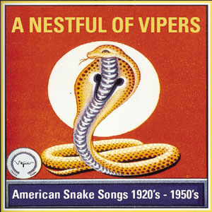 Various A Nestful of Vipers American Snakes Songs 1920’s -1950’s