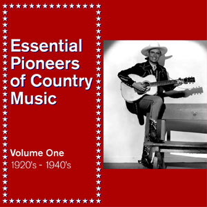 Essential Pioneers of Country Music Vol 1 1920’s – 1940’s