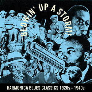 ‘Blowin’ up a Storm’ Harmonica Blues Classics 1920s – 1940s 